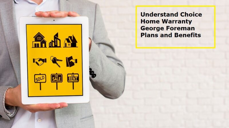 Recognizing the Advantages of the Choice Home Warranty George Foreman